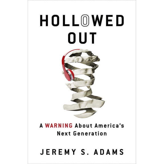 Hollowed Out : A Warning about America's Next Generation (Hardcover)