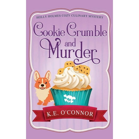 Holly Holmes Cozy Culinary Mystery Cookie Crumble and Murder, Book 1, (Paperback)