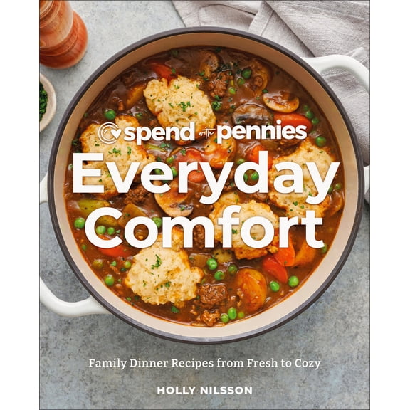 Spend with Pennies Everyday Comfort: Family Dinner Recipes from Fresh to Cozy: a Cookbook (Hardcover)