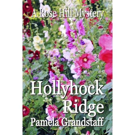 Hollyhock Ridge: Rose Hill Mystery Series