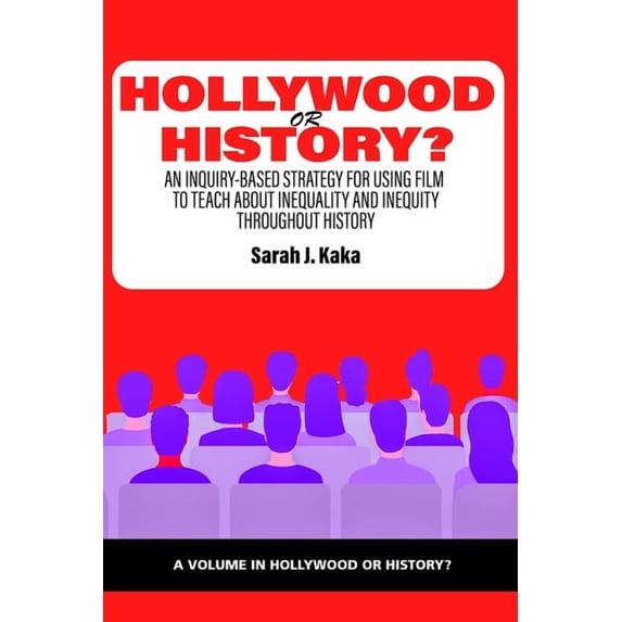Hollywood or History? Hollywood or History?: An Inquiry-Based Strategy for Using Film to Teach about Inequality and Inequity Throughout Histor, (Paperback)