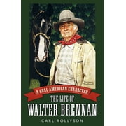 Hollywood Legends Real American Character The Life of Walter Brennan, Paperback