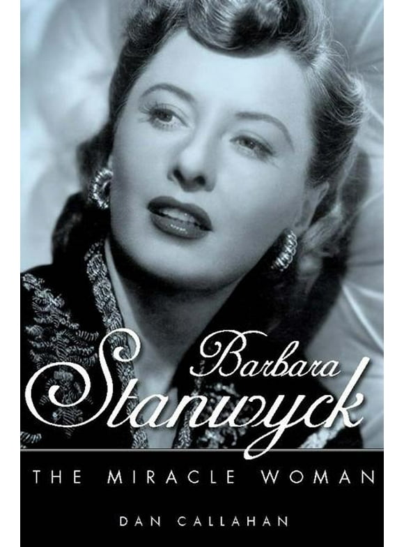 Hollywood Legends: Barbara Stanwyck: The Miracle Woman (Hardcover)