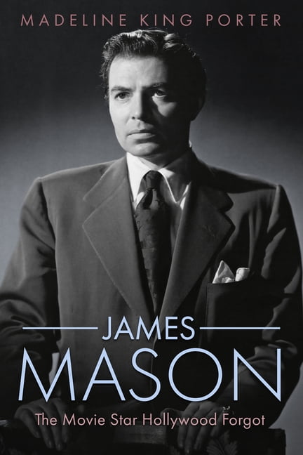 Hollywood Legends James Mason: The Movie Star Hollywood Forgot, (Hardcover)