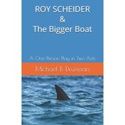 Hollywood Legends ROY SCHEIDER & The Bigger Boat A One-Person Play in Two Acts Paperback