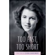 Hollywood Legends Too Fast, Too Short The Life of Diana Barrymore, Hardcover