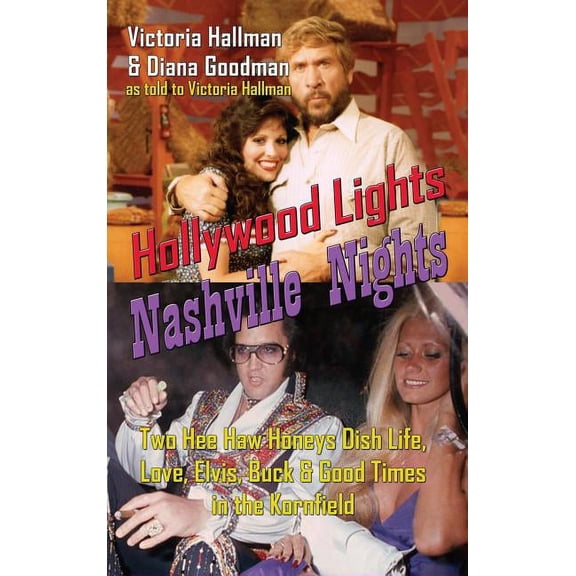 Hollywood Lights, Nashville Nights: Two Hee Haw Honeys Dish Life, Love, Elvis, Buck, and Good Times In the Kornfield (ha, (Hardcover)
