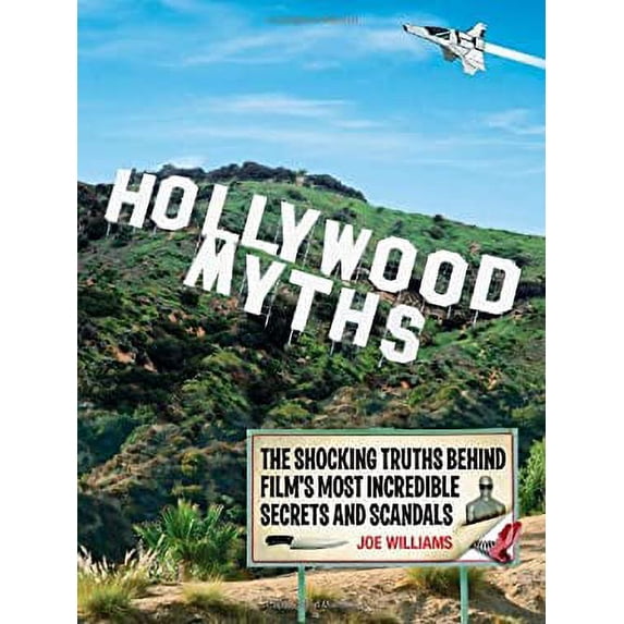 Pre-Owned Hollywood Myths: The Shocking Truths Behind Film's Most Incredible Secrets and Scandals (Paperback) 0760342415 9780760342411