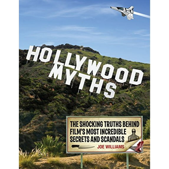Pre-Owned Hollywood Myths: The Shocking Truths Behind Film's Most Incredible Secrets and Scandals (Paperback) 0760342415 9780760342411