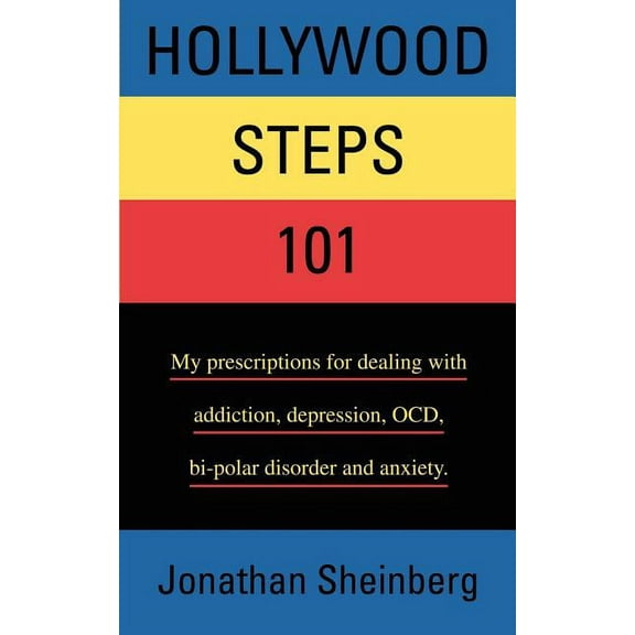 Hollywood Steps 101: My prescriptions for dealing with addiction, depression, OCD, bi-polar disorder and anxiety., (Paperback)