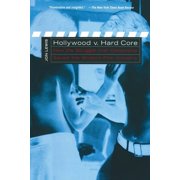 Hollywood V. Hard Core How the Struggle Over Censorship Created the Modern Film Industry, Hardcover