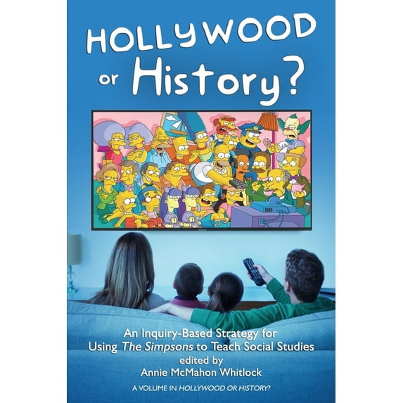 Hollywood or History? Hollywood or History?: An Inquiry-Based Strategy for Using the Simpsons to Teach Social Studies, (Paperback)
