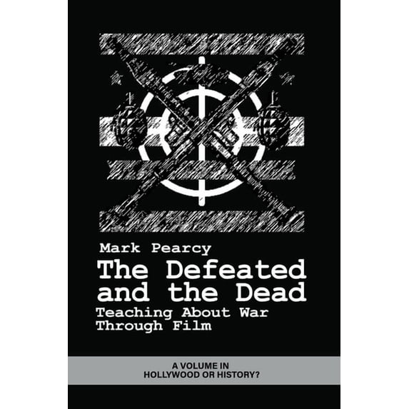 Hollywood or History? The Defeated and the Dead: Teaching about War Through Film, (Paperback)