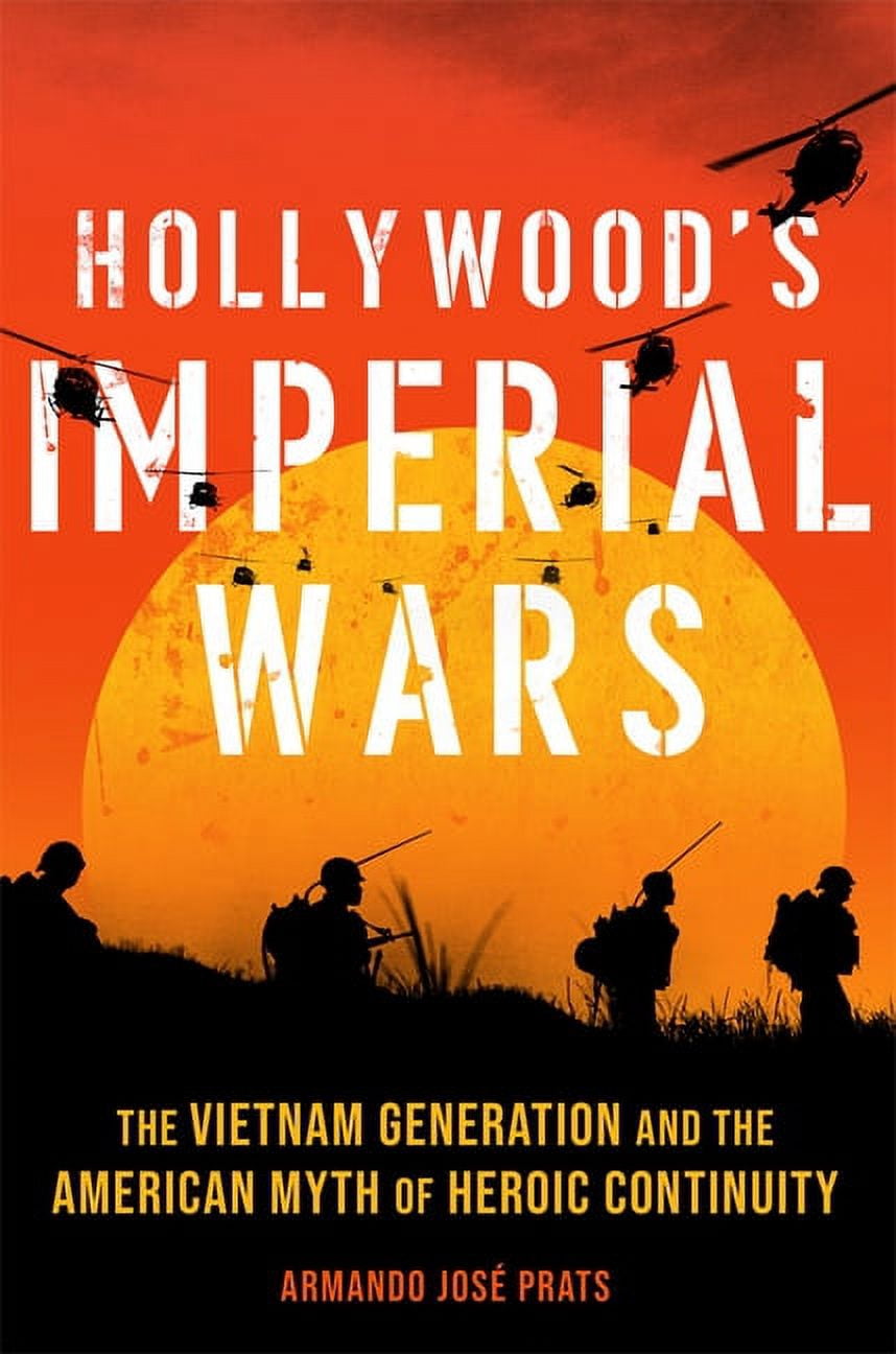 Hollywood's Imperial Wars: The Vietnam Generation and the American Myth of Heroic Continuity, (Paperback)