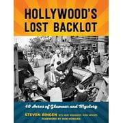 Hollywood's Lost Backlot : 40 Acres of Glamour and Mystery (Paperback)