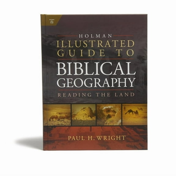 Holman Illustrated Guide to Biblical Geography: Reading the Land, (Hardcover)