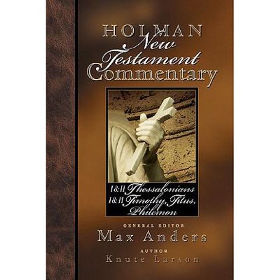 Holman New Testament Commentary: Holman New Testament Commentary - 1 & 2 Thessalonians, 1 & 2 Timothy, Titus, Philemon (Series #9) (Hardcover)