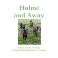 thumbnail image 1 of Holme and Away: Holme Valley Writing by the Holmfirth Writers' Group (Paperback), 1 of 1