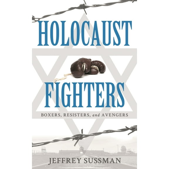 Holocaust Fighters: Boxers, Resisters, and Avengers, (Hardcover)