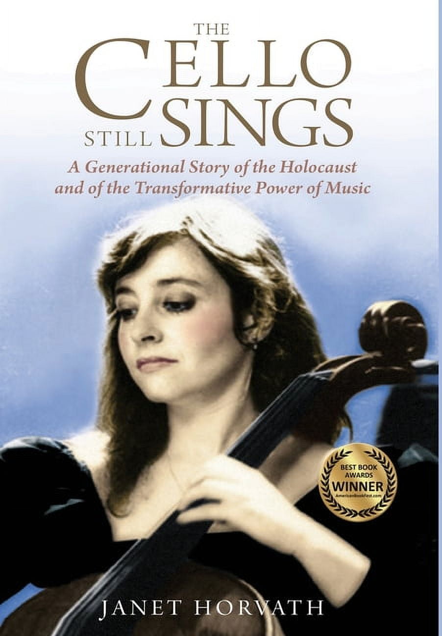 Holocaust Heritage The Cello Still Sings: A Generational Story of the Holocaust and of the Transformative Power of Music, (Hardcover)