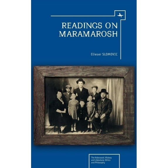 Holocaust: History and Literature, Ethics and Philosophy: Readings on Maramarosh (Hardcover)