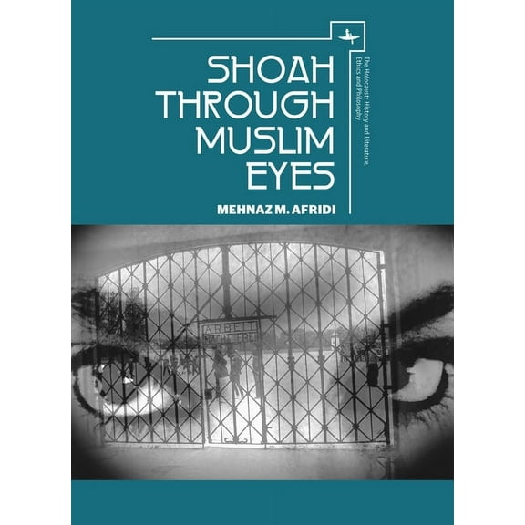 Holocaust: History and Literature, Ethic Shoah Through Muslim Eyes, (Paperback)