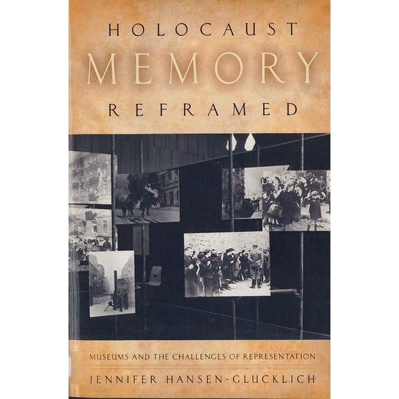 Holocaust Memory Reframed : Museums and the Challenges of Representation (Paperback)