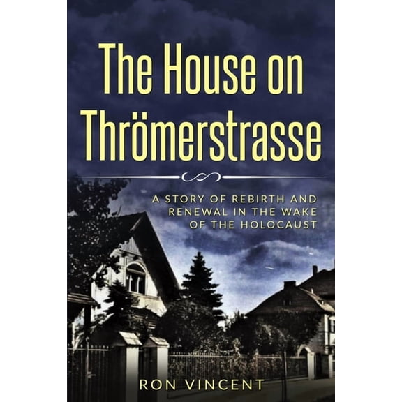 Holocaust Survivor True Stories WWII The House on Thrmerstrasse: A Story of Rebirth and Renewal in the Wake of the Holocaust, (Paperback)