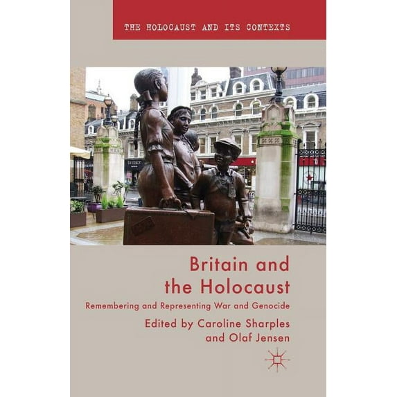 Holocaust and Its Contexts Britain and the Holocaust: Remembering and Representing War and Genocide, (Paperback)