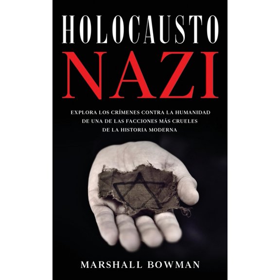 Holocausto Nazi: Explora los Crmenes contra la Humanidad de una de las Facciones ms Crueles de la Historia Moderna (Paperback)