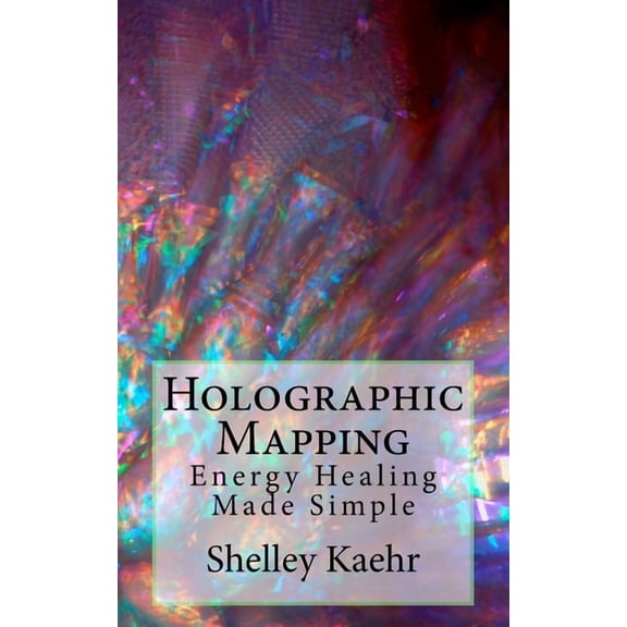 Holographic Mapping: Energy Healing Made Simple, (Paperback)