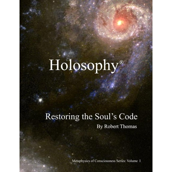 Holosophy: Restoring the Soul's Code, (Paperback)