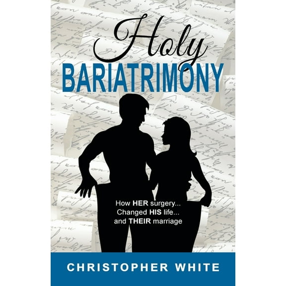 Holy Bariatrimony: How HER surgery...Changed HIS life...And THEIR marriage, (Paperback)