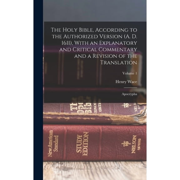 The Holy Bible, According to the Authorized Version (A. D. 1611), With an Explanatory and Critical Commentary and a Revision of the Translation (Hardcover)