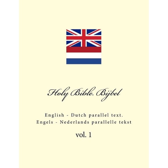 Holy Bible. Bijbel: English - Dutch Parallel Text. Engels - Nederlands Parallelle Tekst