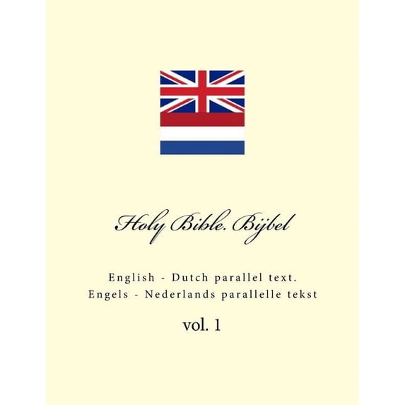 Holy Bible. Bijbel: English - Dutch Parallel Text. Engels - Nederlands Parallelle Tekst