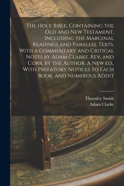 The Holy Bible, Containing the Old and New Testament, Including the Marginal Readings and Parallel Texts. With a Comment, (Paperback)