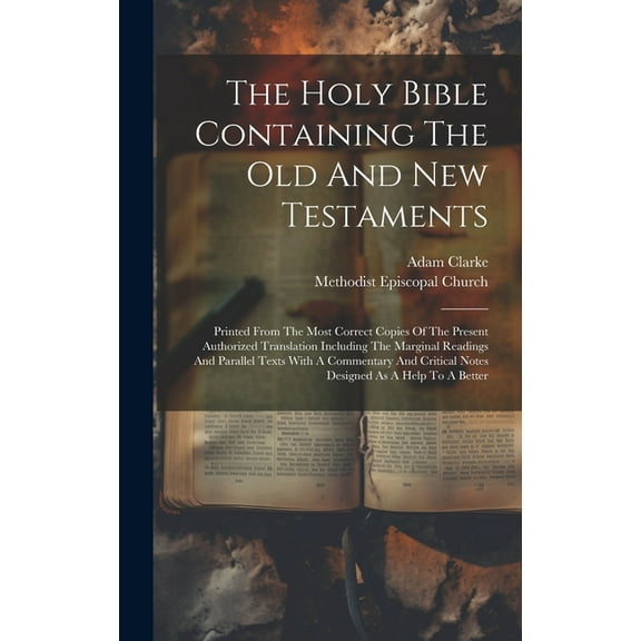 The Holy Bible Containing The Old And New Testaments: Printed From The Most Correct Copies Of The Present Authorized Translation Including The Margina