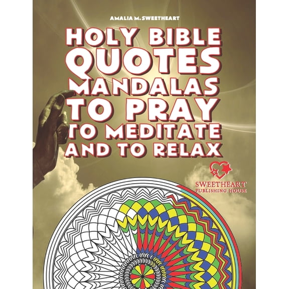 Holy Bible Quotes Mandalas to Pray to Meditate and to Relax : 40 inspirational quotes from the Holy Bible, ready to be colored to accompany your prayers. (Paperback)