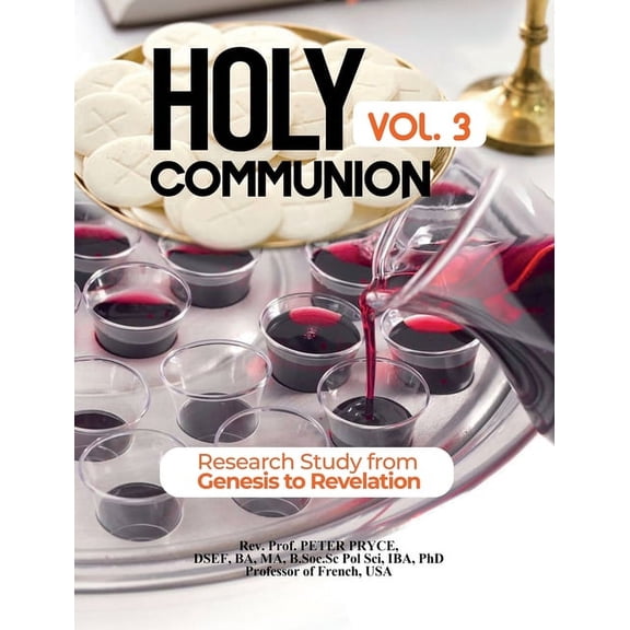 Holy Communion Holy Communion, Vol. 3: Research Study from Genesis to Revelation, Book 3, (Hardcover)