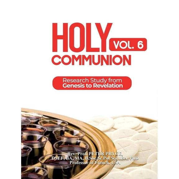 Holy Communion Holy Communion, Vol. 6: Research Study from Genesis to Revelation, Book 6, (Hardcover)