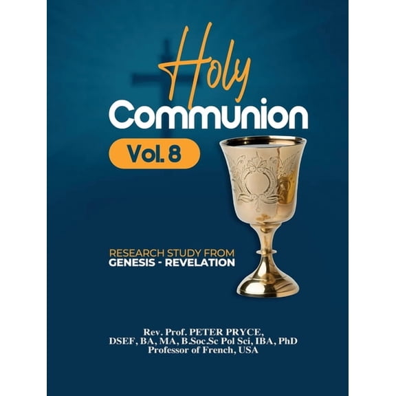 Holy Communion Holy Communion, Vol. 8: Research Study from Genesis - Revelation, Book 8, (Hardcover)