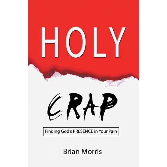 Holy Crap: Finding God's Presence in Your Pain, (Paperback)