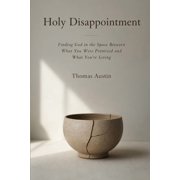 Holy Disappointment Finding God in the Space Between What You Were Promised and What You're Living, Paperback