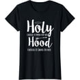 thumbnail image 1 of Holy Enough To Pray For You Hood Enough To Swing On You T-Shirt, 1 of 3