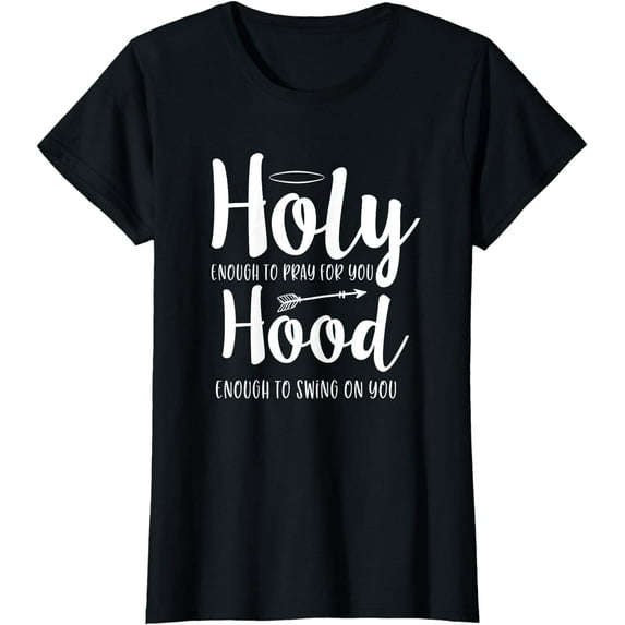 Holy Enough To Pray For You Hood Enough To Swing On You T-Shirt
