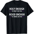 thumbnail image 1 of Holy Enough To Pray For You Hood Enough To Swing On You T-Shirt, 1 of 3