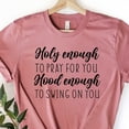 thumbnail image 1 of Holy Enough To Pray for You Hood Enough to Swing at You, Inspirational Shirt, Gift For Friend, Funny Womens Shirts, Shirts With Sayings, 1 of 2
