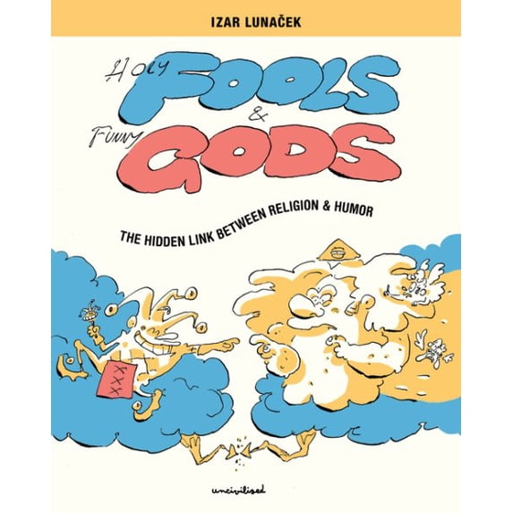Holy Fools and Funny Gods: The Hidden Link Between Religion and Humor (Paperback)