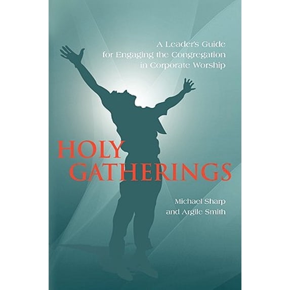 Pre-Owned Holy Gatherings: A Leader's Guide for Engaging the Congregation in Corporate Worship (Paperback) 1432740741 9781432740740